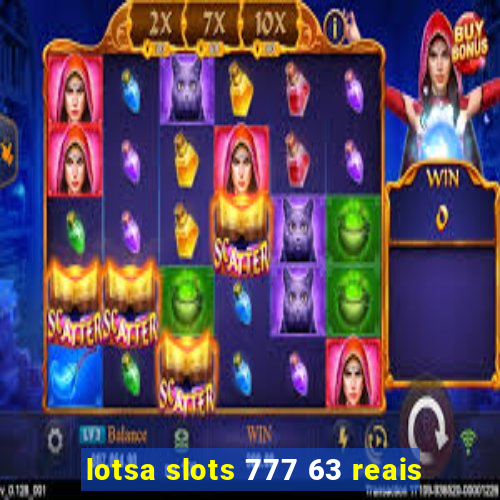 lotsa slots 777 63 reais